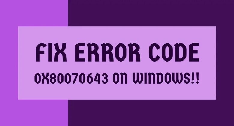 Fix 0x80070643 error on windows